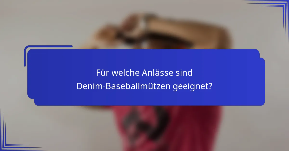 Für welche Anlässe sind Denim-Baseballmützen geeignet?