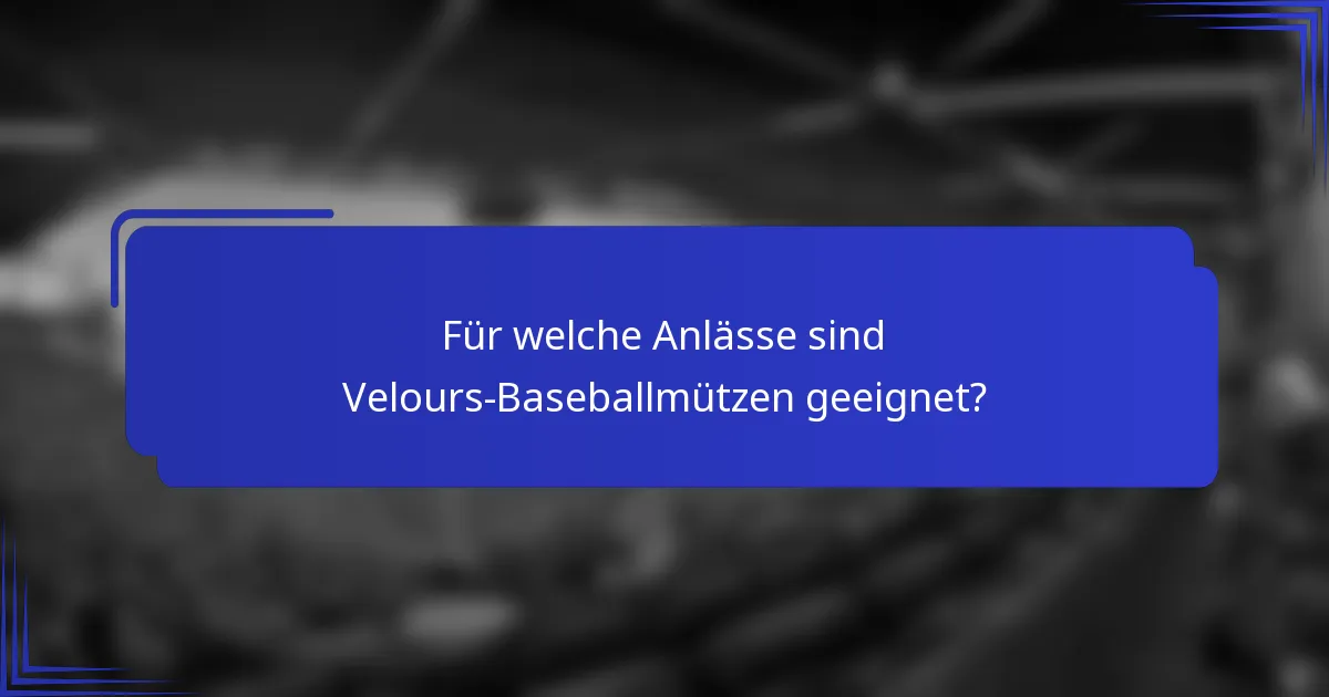 Für welche Anlässe sind Velours-Baseballmützen geeignet?