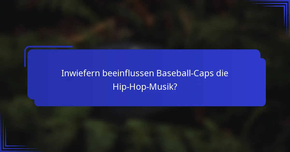 Inwiefern beeinflussen Baseball-Caps die Hip-Hop-Musik?