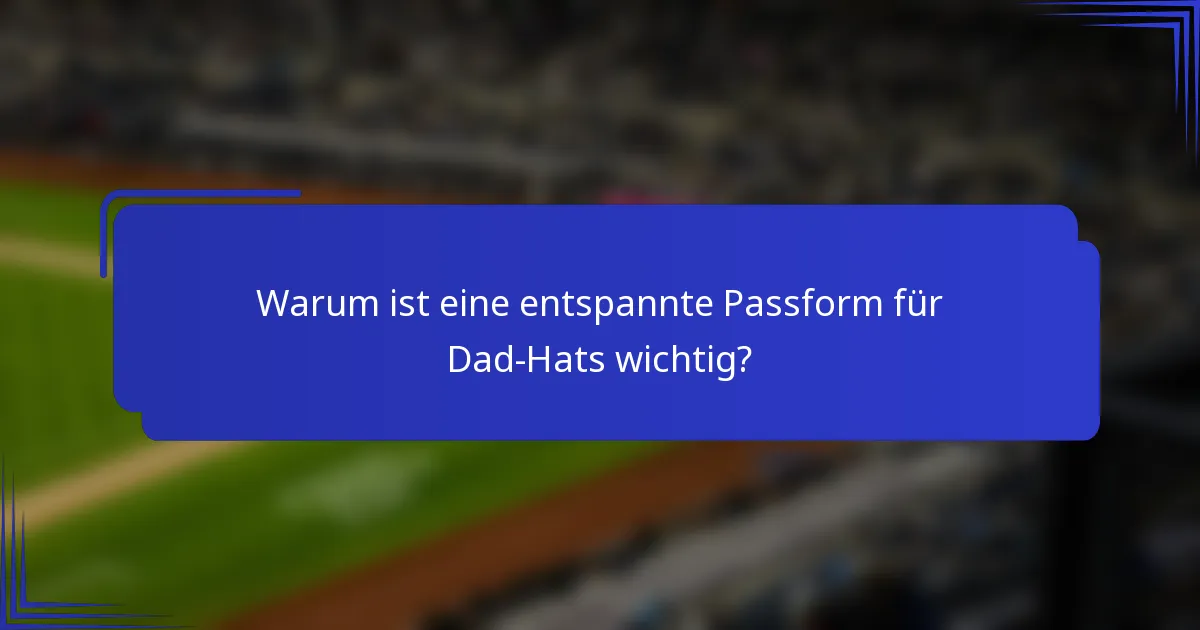 Warum ist eine entspannte Passform für Dad-Hats wichtig?