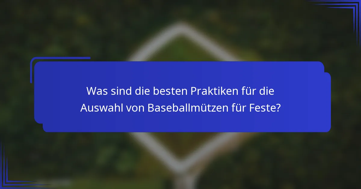Was sind die besten Praktiken für die Auswahl von Baseballmützen für Feste?