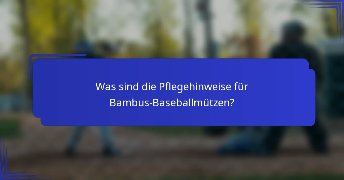 Was sind die Pflegehinweise für Bambus-Baseballmützen?