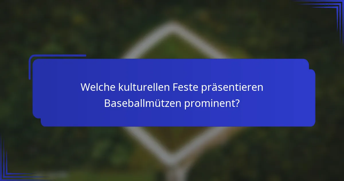 Welche kulturellen Feste präsentieren Baseballmützen prominent?