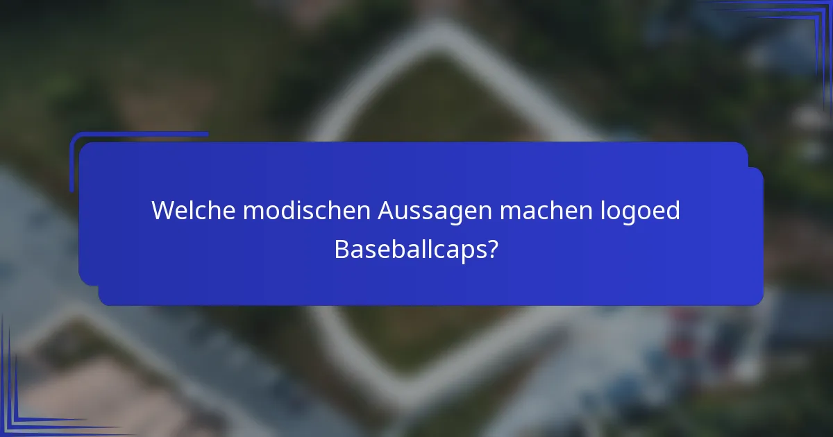 Welche modischen Aussagen machen logoed Baseballcaps?