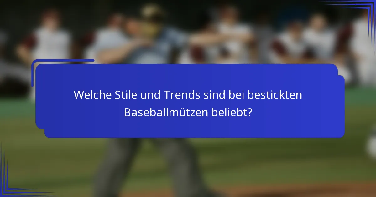 Welche Stile und Trends sind bei bestickten Baseballmützen beliebt?
