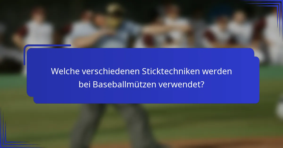 Welche verschiedenen Sticktechniken werden bei Baseballmützen verwendet?