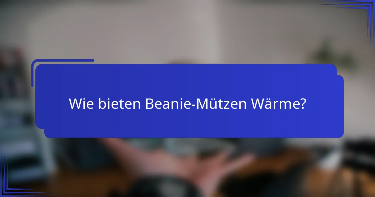 Wie bieten Beanie-Mützen Wärme?