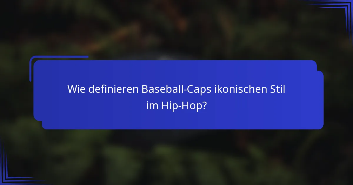 Wie definieren Baseball-Caps ikonischen Stil im Hip-Hop?