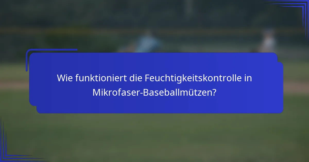 Wie funktioniert die Feuchtigkeitskontrolle in Mikrofaser-Baseballmützen?
