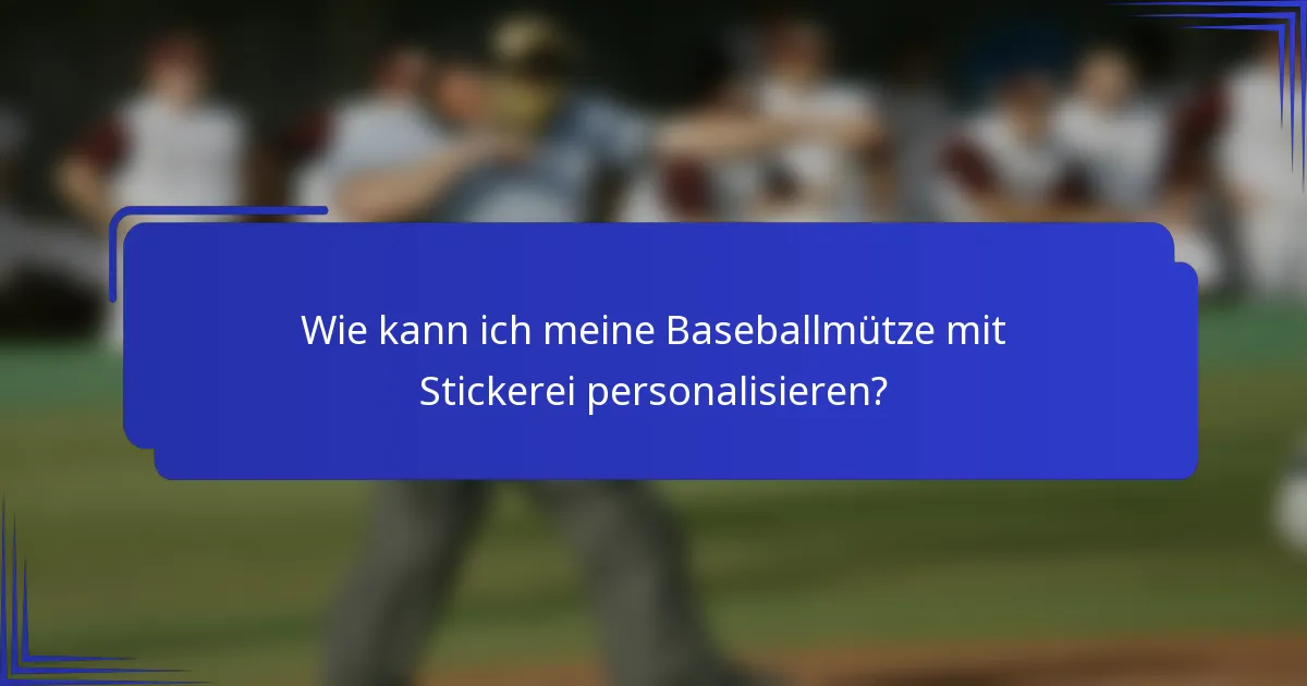 Wie kann ich meine Baseballmütze mit Stickerei personalisieren?