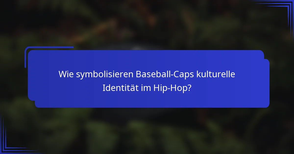 Wie symbolisieren Baseball-Caps kulturelle Identität im Hip-Hop?