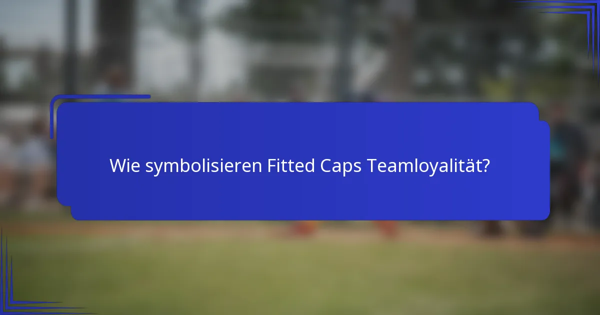 Wie symbolisieren Fitted Caps Teamloyalität?