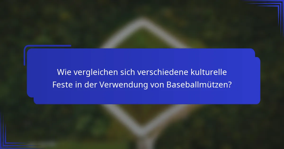 Wie vergleichen sich verschiedene kulturelle Feste in der Verwendung von Baseballmützen?