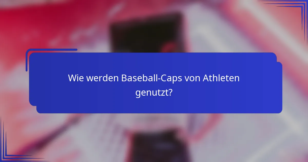 Wie werden Baseball-Caps von Athleten genutzt?