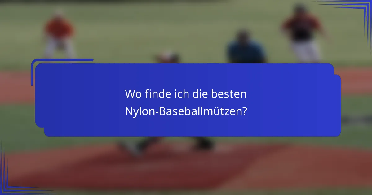 Wo finde ich die besten Nylon-Baseballmützen?