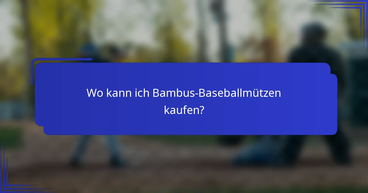 Wo kann ich Bambus-Baseballmützen kaufen?