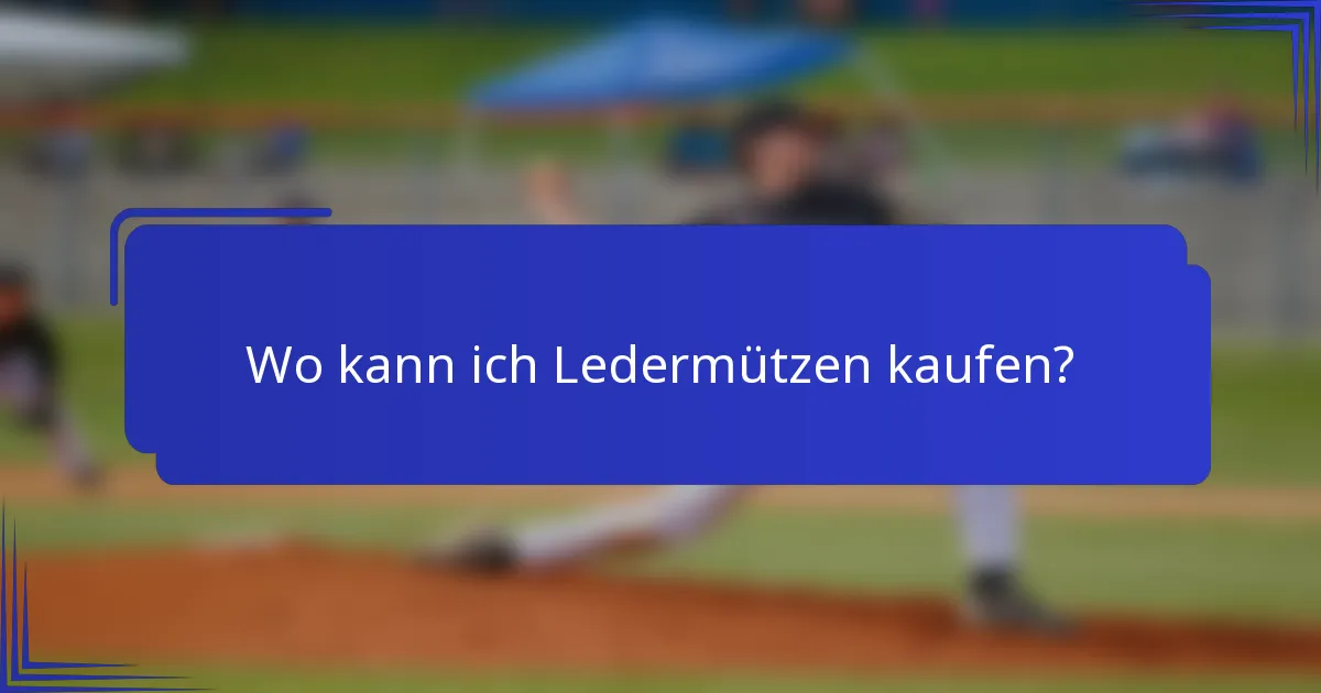 Wo kann ich Ledermützen kaufen?