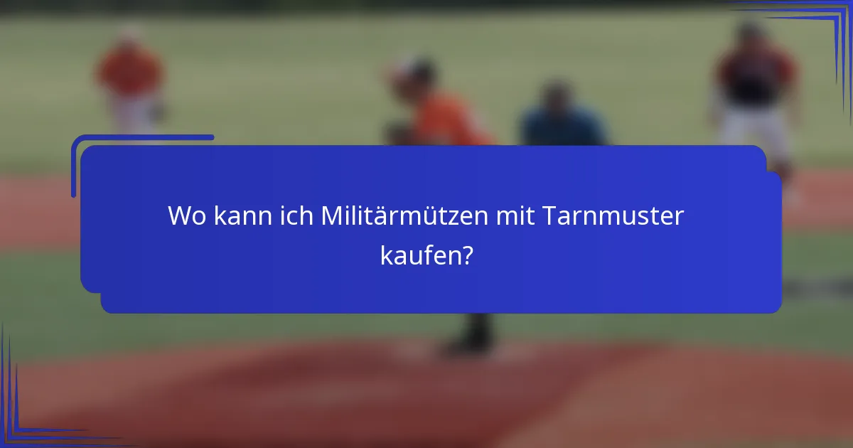 Wo kann ich Militärmützen mit Tarnmuster kaufen?