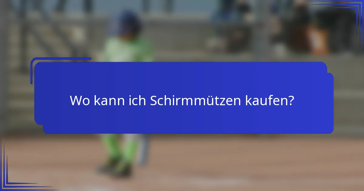 Wo kann ich Schirmmützen kaufen?