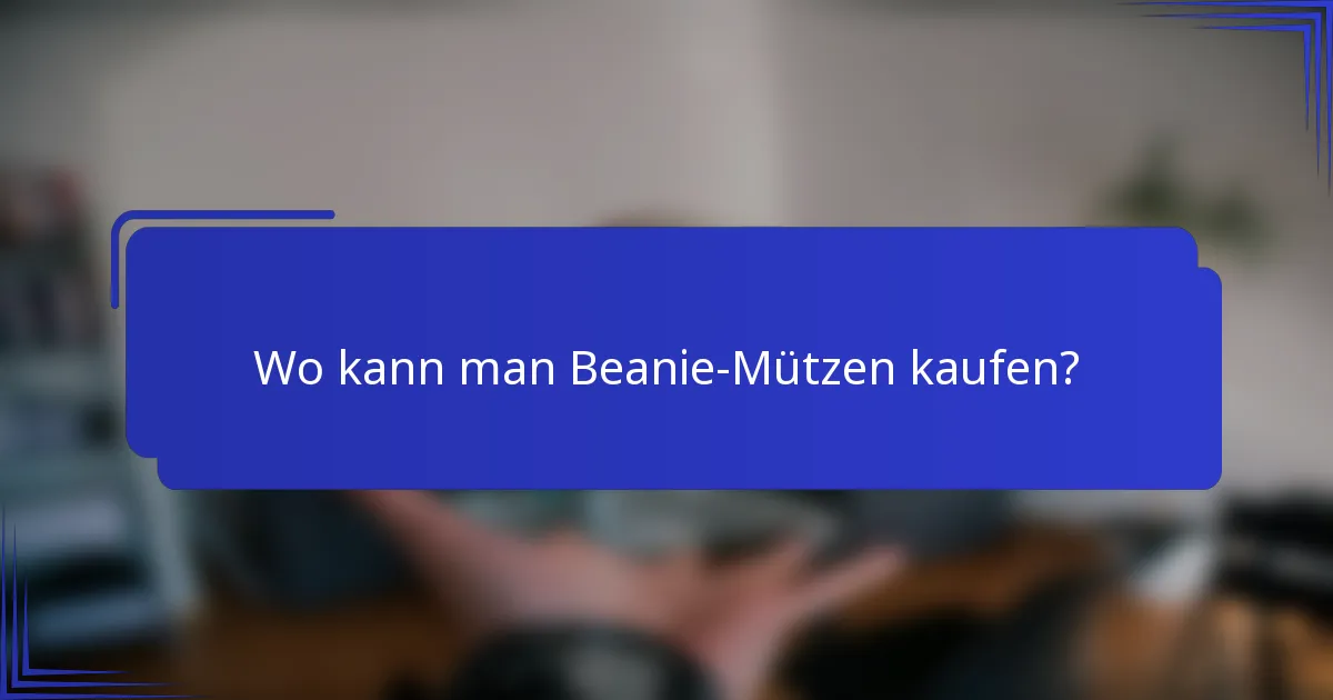 Wo kann man Beanie-Mützen kaufen?