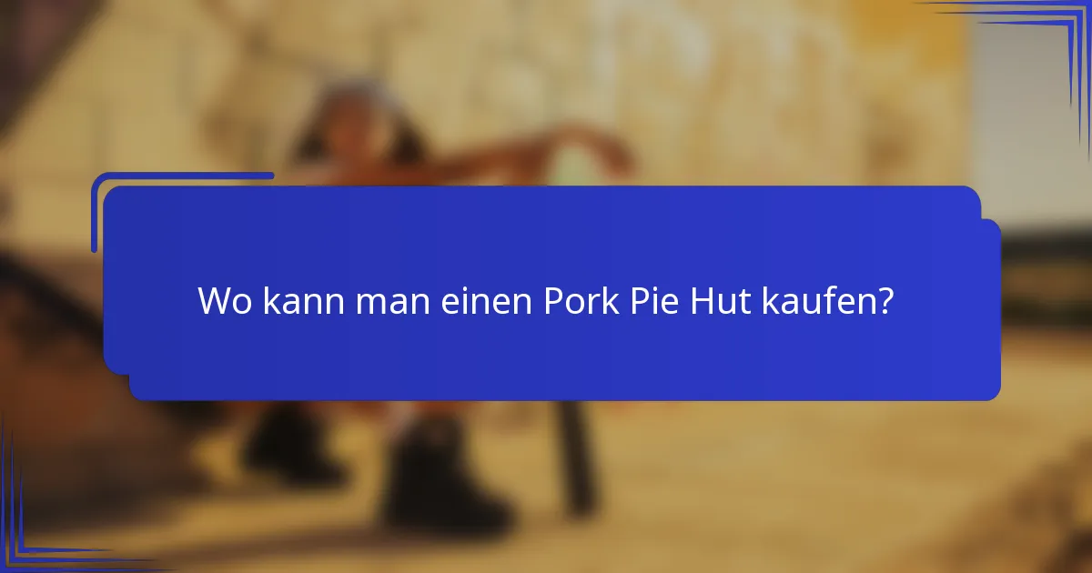 Wo kann man einen Pork Pie Hut kaufen?