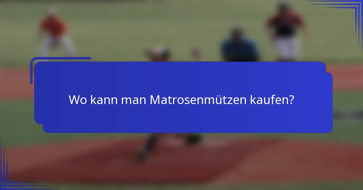 Wo kann man Matrosenmützen kaufen?