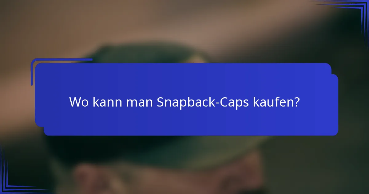 Wo kann man Snapback-Caps kaufen?