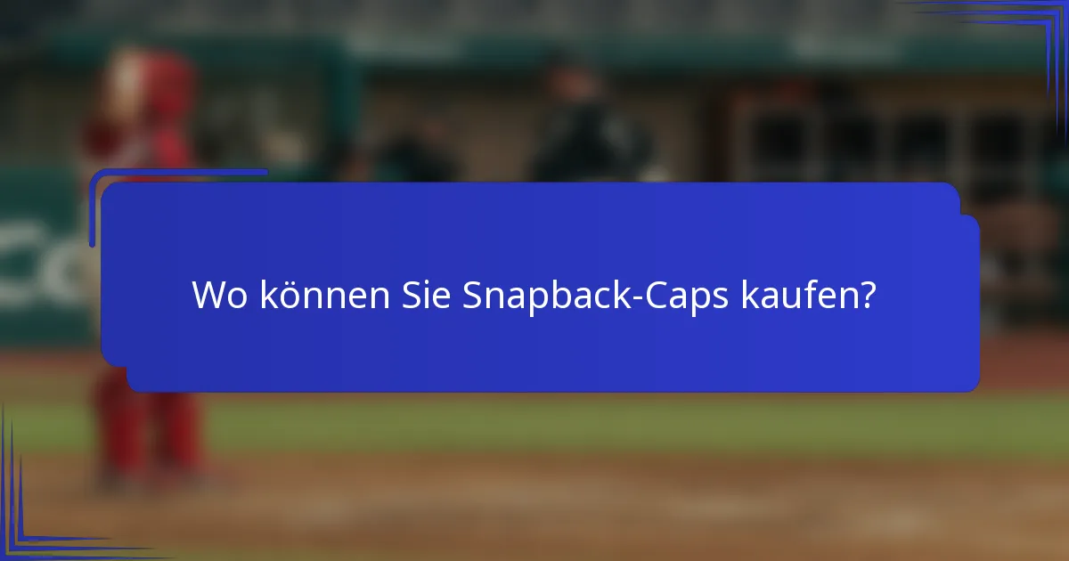 Wo können Sie Snapback-Caps kaufen?