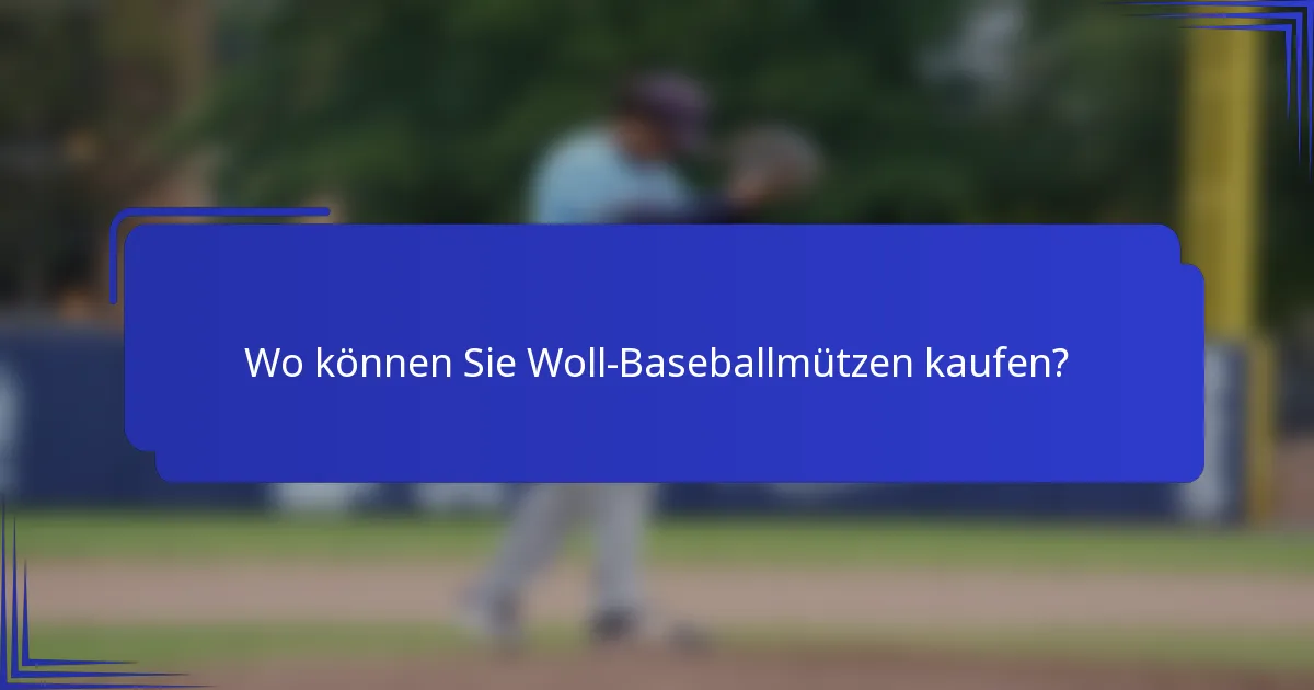 Wo können Sie Woll-Baseballmützen kaufen?